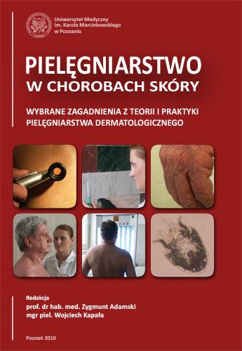 Pielęgniarstwo w chorobach skóry. Wybrane zagadnienia z teorii i praktyki pielęgniarstwa dermatologicznego