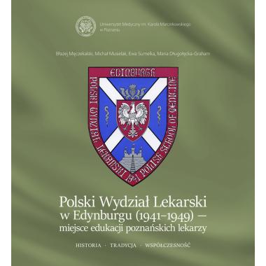 Polski Wydział Lekarski w Edynburgu (1941–1949) — miejsce edukacji poznańskich lekarzy. Historia,  tradycja, współczesność