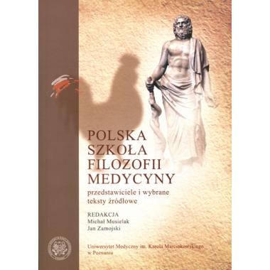 Polska szkoła filozofii medycyny. Przedstawiciele i wybrane teksty źródłowe