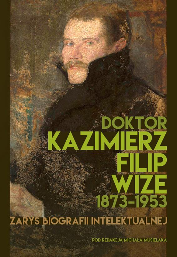 Doktor Kazimierz Filip Wize (1873–1953). Zarys biografii intelektualnej