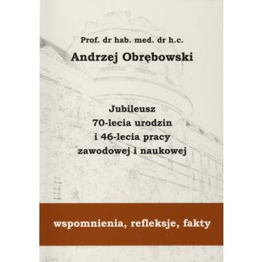 Prof. dr hab. med. dr h.c. Andrzej Obrębowski. Jubileusz 70-lecia i 46-lecia pracy zawodowej i naukowej