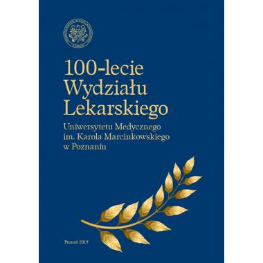 100-lecie Wydziału Lekarskiego Uniwersytetu Medycznego im. Karola Marcinkowskiego w Poznaniu