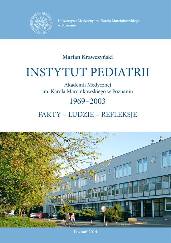 Instytut Pediatrii Akademii Medycznej im. Karola Marcinkowskiego w Poznaniu. 1969–2003. Fakty – Ludzie – Refleksje