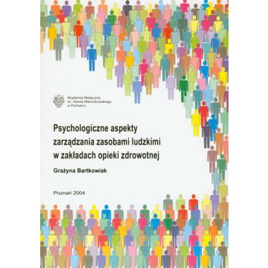 Psychologiczne aspekty zarządzania zasobami ludzkimi w zakładach opieki zdrowotnej