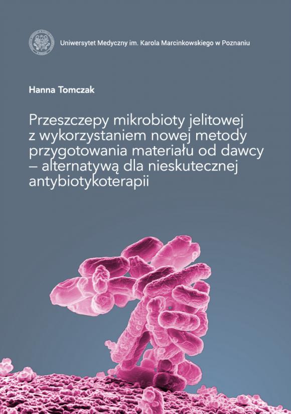 Przeszczepy mikrobioty jelitowej z wykorzystaniem nowej metody przygotowania materiału od dawcy — alternatywą dla nieskutecznej antybiotykoterapii