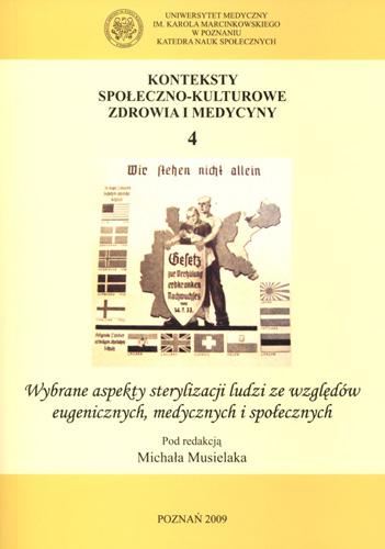 Konteksty społeczno-kulturowe zdrowia i medycyny. Tom 4. Wybrane aspekty sterylizacji ludzi ze względów eugenicznych, medycznych i społecznych