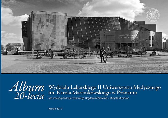 Album 20-lecia Wydziału Lekarskiego II Uniwersytetu Medycznego im. Karola Marcinkowskiego w Poznaniu