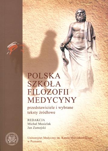 Polska szkoła filozofii medycyny. Przedstawiciele i wybrane teksty źródłowe